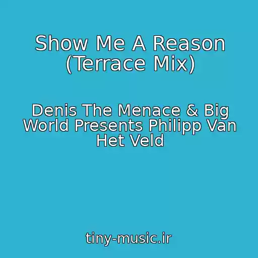 کاور آهنگ Show Me A Reason (Terrace Mix) از Denis The Menace & Big World Presents Philipp Van Het Veld