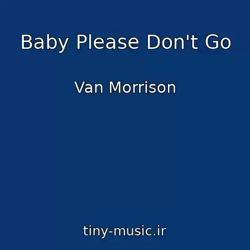 کاور آهنگ Baby Please Don't Go از Van Morrison