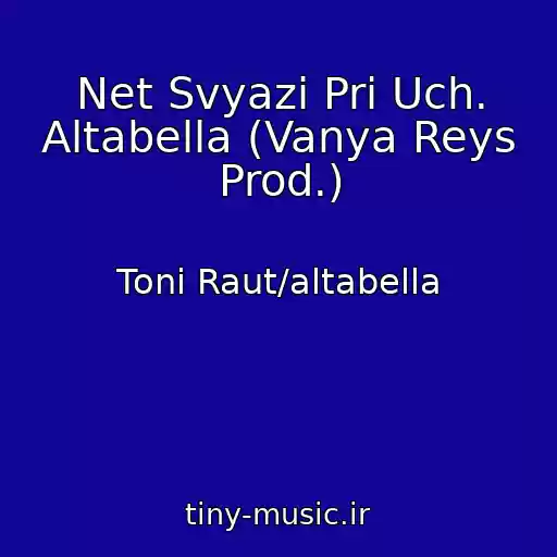کاور آهنگ Net Svyazi Pri Uch. Altabella (Vanya Reys Prod.) از Toni Raut/altabella