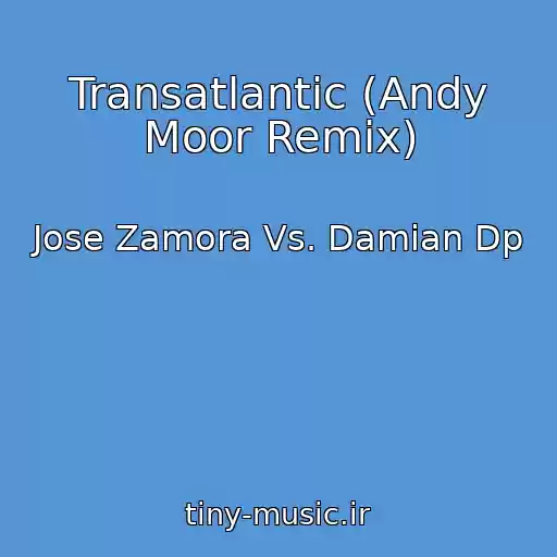کاور آهنگ Transatlantic (Andy Moor Remix) از Jose Zamora Vs. Damian Dp