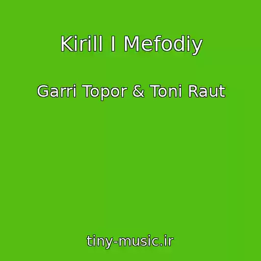 کاور آهنگ Kirill I Mefodiy از Garri Topor & Toni Raut