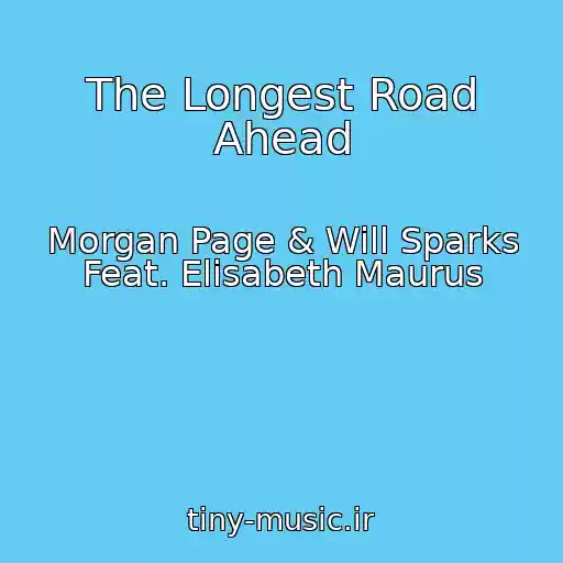 کاور آهنگ The Longest Road Ahead از Morgan Page & Will Sparks Feat. Elisabeth Maurus