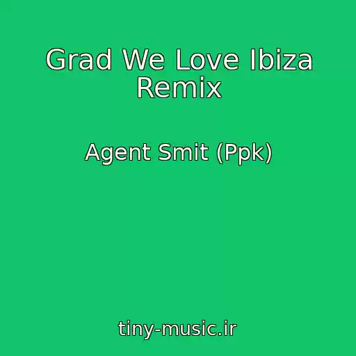 کاور آهنگ Grad We Love Ibiza Remix از Agent Smit (Ppk)