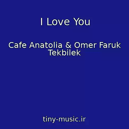 کاور آهنگ I Love You از Cafe Anatolia & Omer Faruk Tekbilek