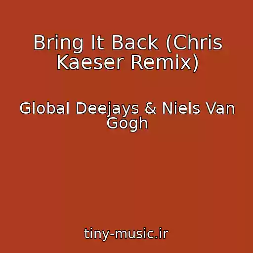 کاور آهنگ Bring It Back (Chris Kaeser Remix) از Global Deejays & Niels Van Gogh