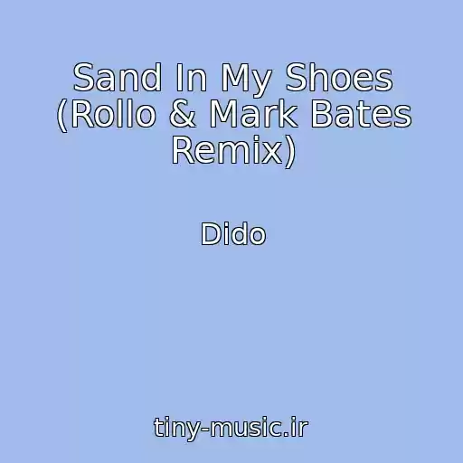 کاور آهنگ Sand In My Shoes (Rollo & Mark Bates Remix) از Dido
