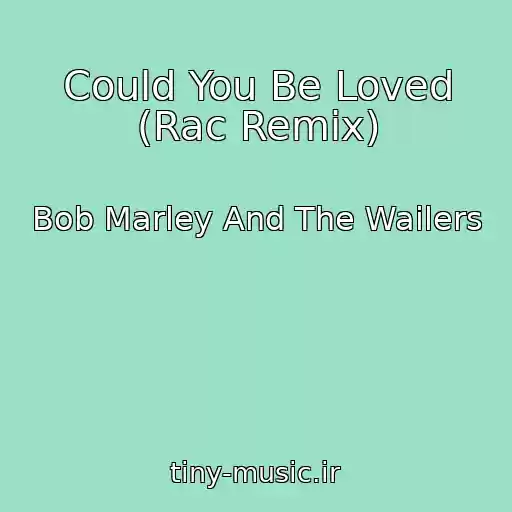 کاور آهنگ Could You Be Loved (Rac Remix) از Bob Marley And The Wailers