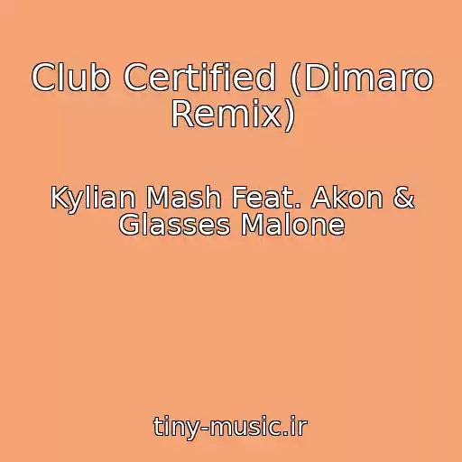 کاور آهنگ Club Certified (Dimaro Remix) از Kylian Mash Feat. Akon & Glasses Malone
