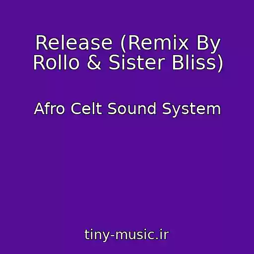 کاور آهنگ Release (Remix By Rollo & Sister Bliss) از Afro Celt Sound System
