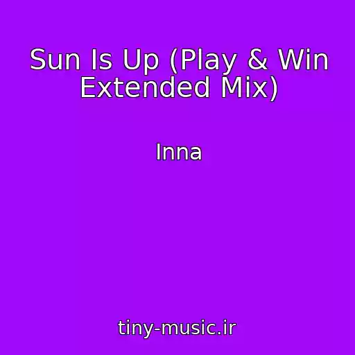 کاور آهنگ Sun Is Up (Play & Win Extended Mix) از Inna