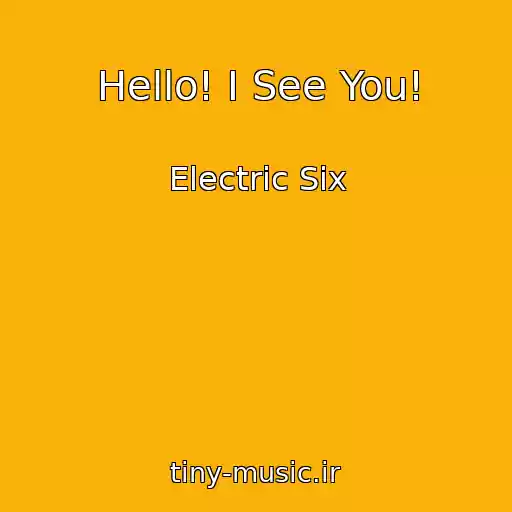 کاور آهنگ Hello! I See You! از Electric Six