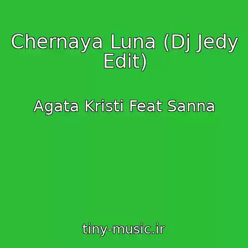کاور آهنگ Chernaya Luna (Dj Jedy Edit) از Agata Kristi Feat Sanna
