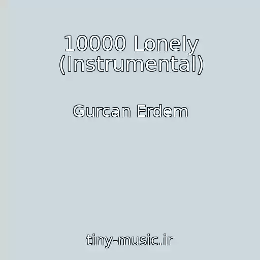 کاور آهنگ 10000 Lonely (Instrumental) از Gurcan Erdem