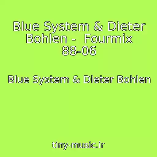 کاور آهنگ Blue System & Dieter Bohlen -  Fourmix 88-06 از Blue System & Dieter Bohlen