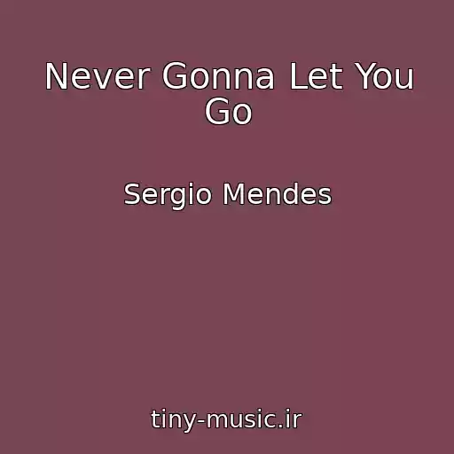 کاور آهنگ Never Gonna Let You Go از Sergio Mendes