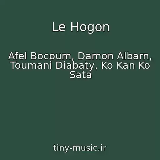 کاور آهنگ Le Hogon از Afel Bocoum, Damon Albarn, Toumani Diabaty, Ko Kan Ko Sata