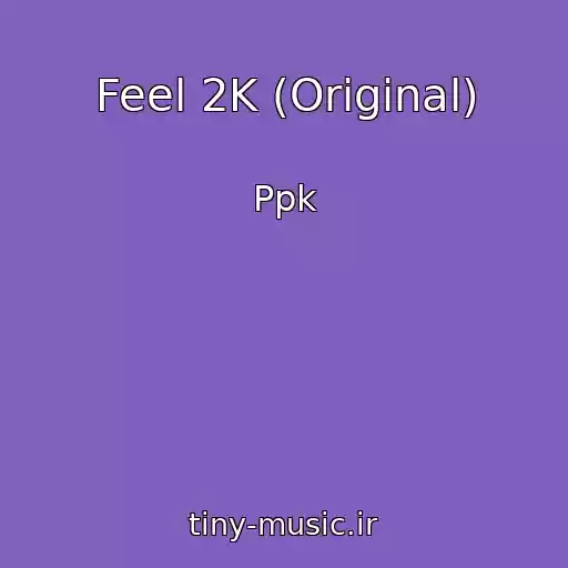 کاور آهنگ Feel 2K (Original) از Ppk