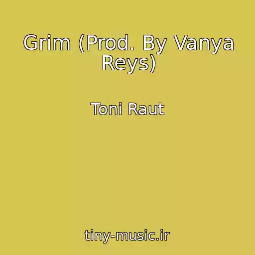 کاور آهنگ Grim (Prod. By Vanya Reys) از Toni Raut