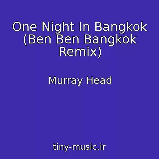 کاور آهنگ One Night In Bangkok (Ben Ben Bangkok Remix) از Murray Head