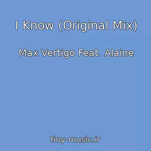 کاور آهنگ I Know (Original Mix) از Max Vertigo Feat. Alaine