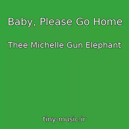 کاور آهنگ Baby, Please Go Home از Thee Michelle Gun Elephant