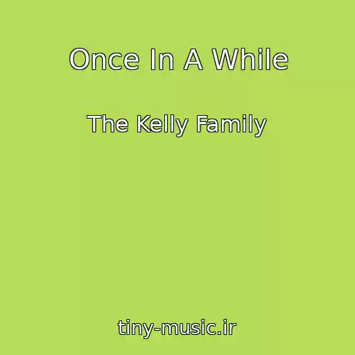 کاور آهنگ Once In A While از The Kelly Family