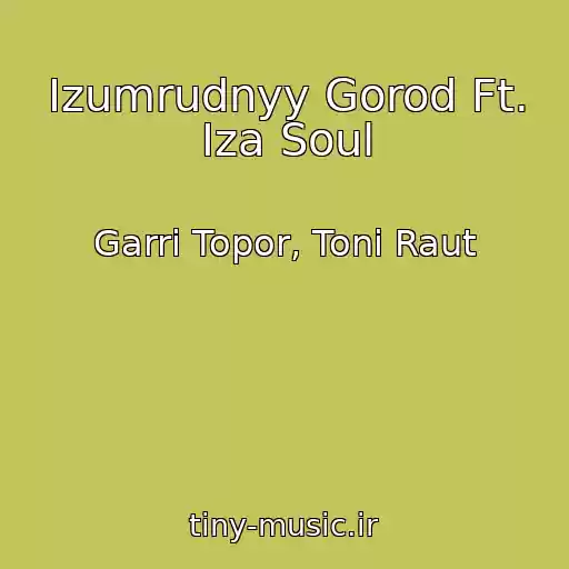 کاور آهنگ Izumrudnyy Gorod Ft. Iza Soul از Garri Topor, Toni Raut