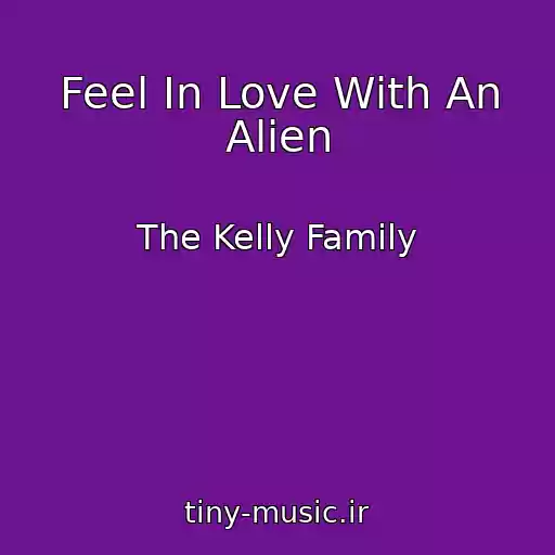 کاور آهنگ Feel In Love With An Alien از The Kelly Family