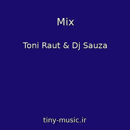 کاور آهنگ Mix از Toni Raut & Dj Sauza