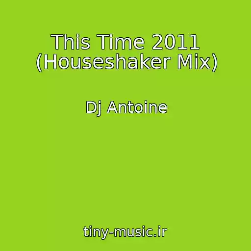 کاور آهنگ This Time 2011 (Houseshaker Mix) از Dj Antoine