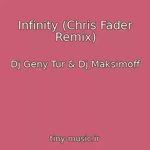 کاور آهنگ Infinity (Chris Fader Remix) از Dj Geny Tur & Dj Maksimoff