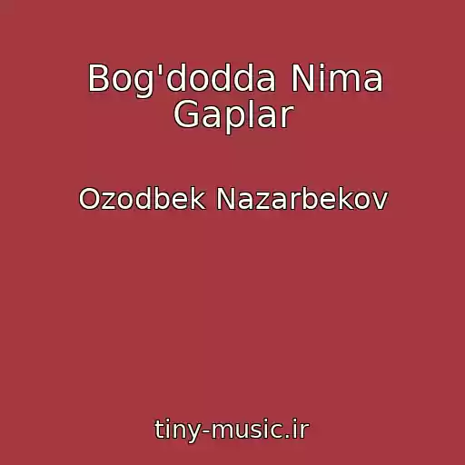 کاور آهنگ Bog'dodda Nima Gaplar از Ozodbek Nazarbekov
