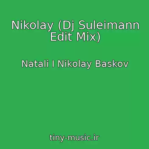 کاور آهنگ Nikolay (Dj Suleimann Edit Mix) از Natali I Nikolay Baskov