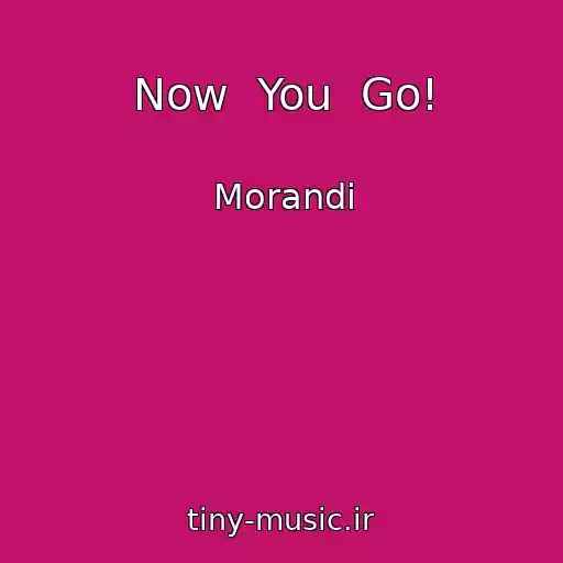 کاور آهنگ Now  You  Go! از Morandi