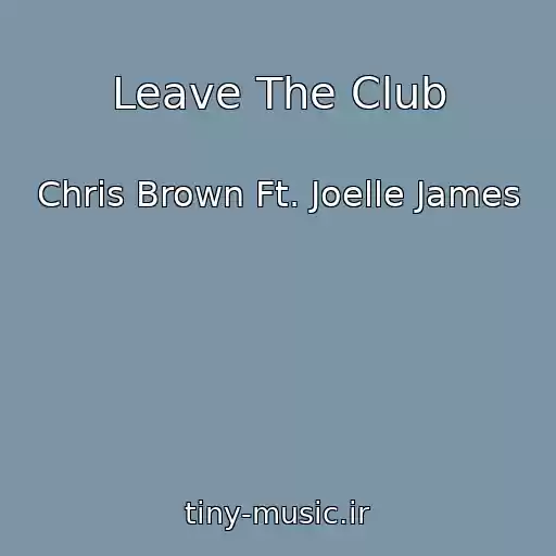 کاور آهنگ Leave The Club از Chris Brown Ft. Joelle James