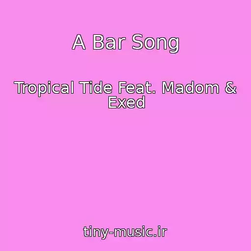 کاور آهنگ A Bar Song از Tropical Tide Feat. Madom & Exed