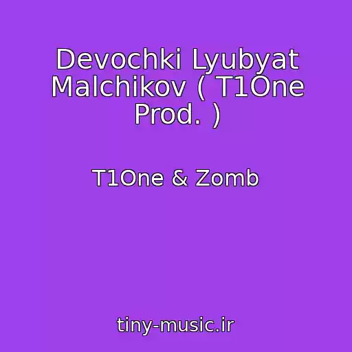 کاور آهنگ Devochki Lyubyat Malchikov ( T1One Prod. ) از T1One & Zomb
