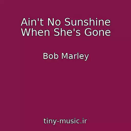 کاور آهنگ Ain't No Sunshine When She's Gone از Bob Marley