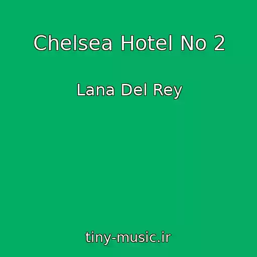 کاور آهنگ Chelsea Hotel No 2 از Lana Del Rey