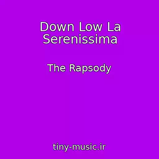 کاور آهنگ Down Low La Serenissima از The Rapsody