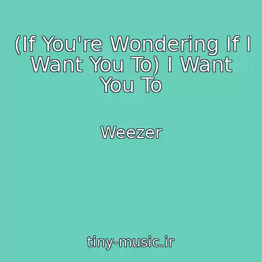 کاور آهنگ (If You're Wondering If I Want You To) I Want You To از Weezer