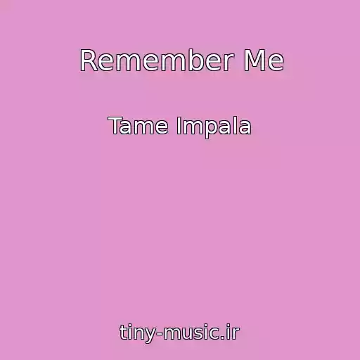 کاور آهنگ Remember Me از Tame Impala