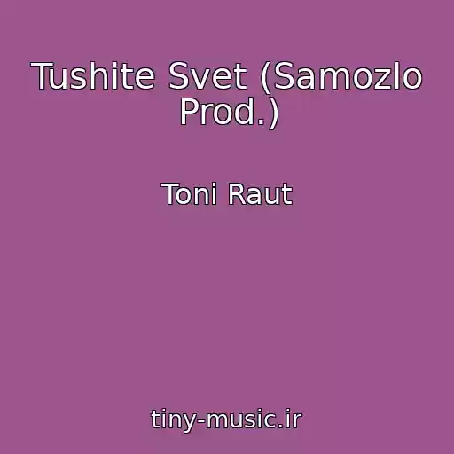 کاور آهنگ Tushite Svet (Samozlo Prod.) از Toni Raut