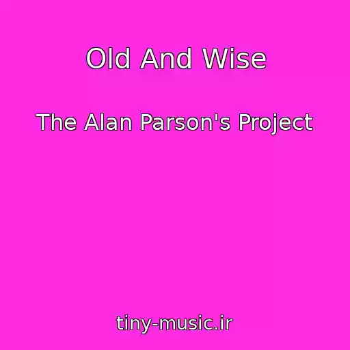 کاور آهنگ Old And Wise از The Alan Parson's Project
