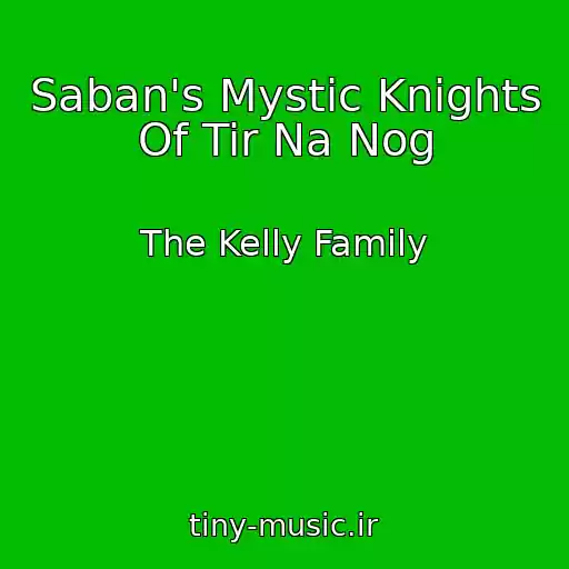 کاور آهنگ Saban's Mystic Knights Of Tir Na Nog از The Kelly Family