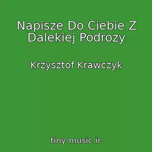کاور آهنگ Napisze Do Ciebie Z Dalekiej Podrozy از Krzysztof Krawczyk