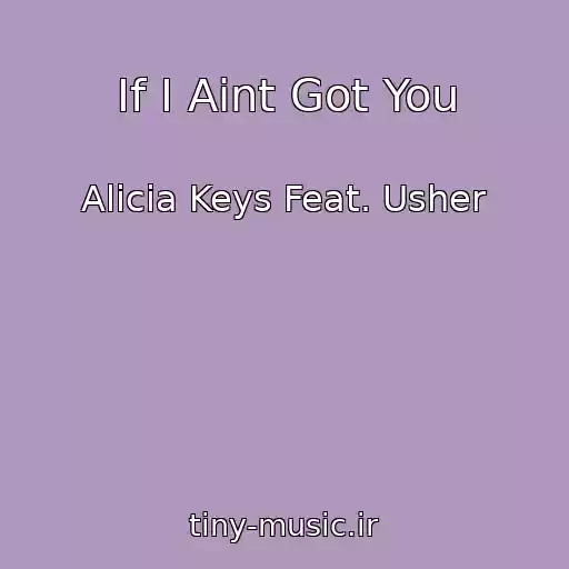 کاور آهنگ If I Aint Got You از Alicia Keys Feat. Usher