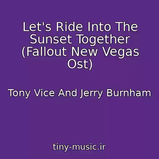 کاور آهنگ Let's Ride Into The Sunset Together (Fallout New Vegas Ost) از Tony Vice And Jerry Burnham