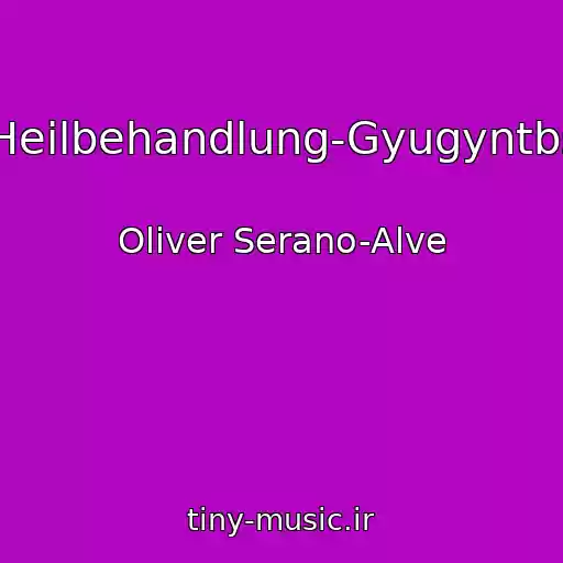 کاور آهنگ Heilbehandlung-Gyugyntbs از Oliver Serano-Alve
