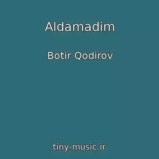 کاور آهنگ Aldamadim از Botir Qodirov